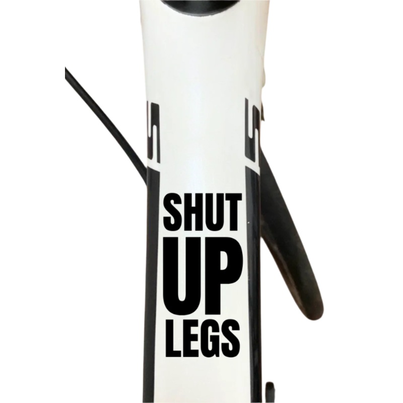 Bicycle Sticker Decal | SHUT UP LEGS (Set of 2) Black